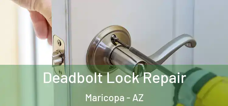 Deadbolt Lock Repair Maricopa - AZ