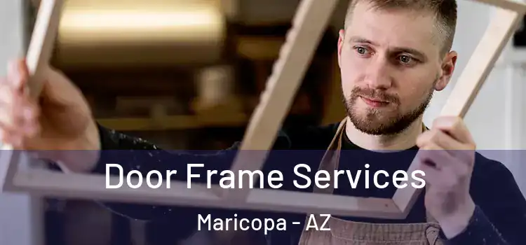 Door Frame Services Maricopa - AZ